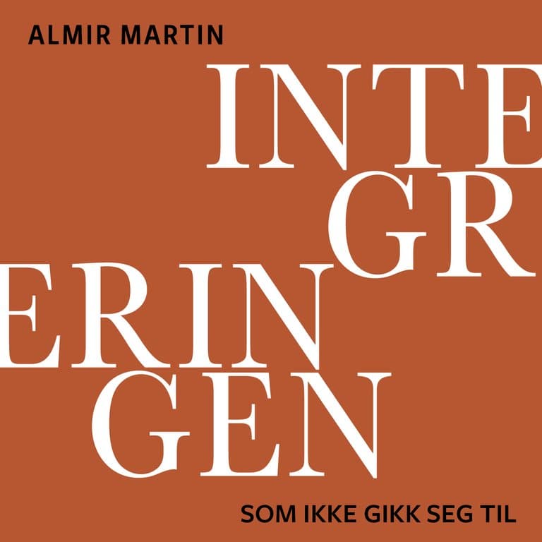 Omslag Integreringen som ikke gikk seg til av Almir Martin (Lydbok)