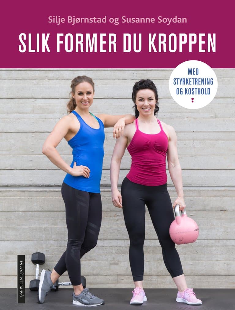 Omslag Slik former du kroppen med styrketrening og kosthold av Silje Bjørnstad og Susanne Soydan (Heftet)