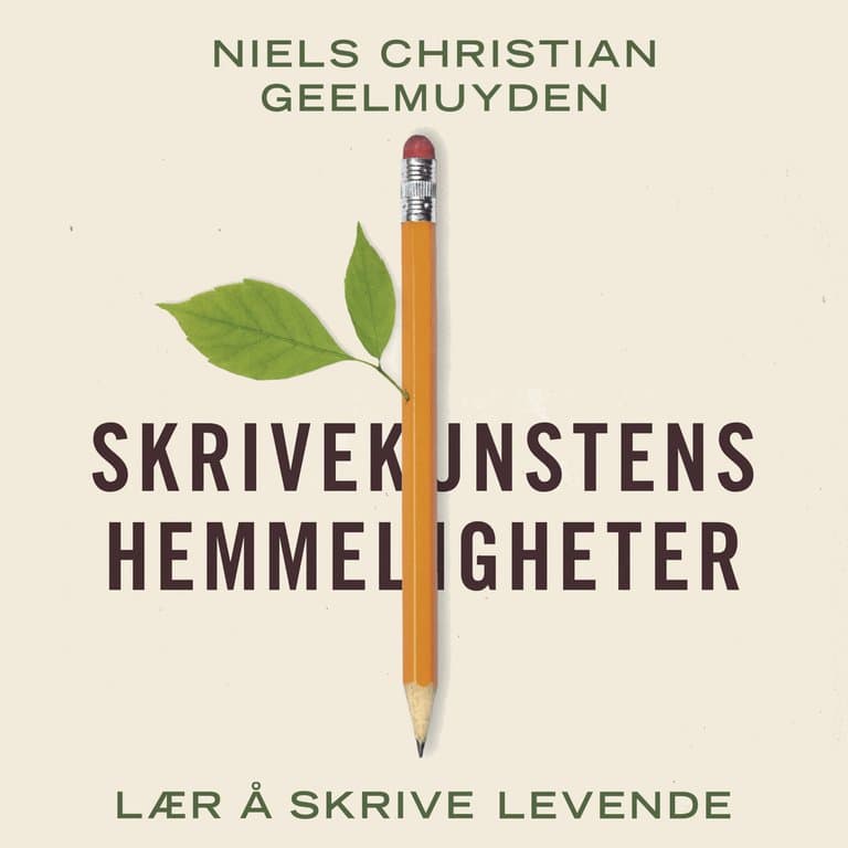 Omslag Skrivekunstens hemmeligheter - Lær å skrive levende av Niels Christian Geelmuyden (Lydbok)