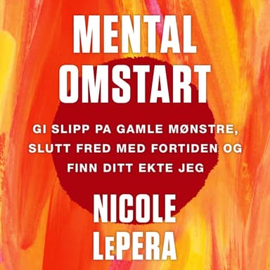 Mental omstart - gi slipp på gamle mønstre, slutt fred med fortiden og finn ditt ekte jeg