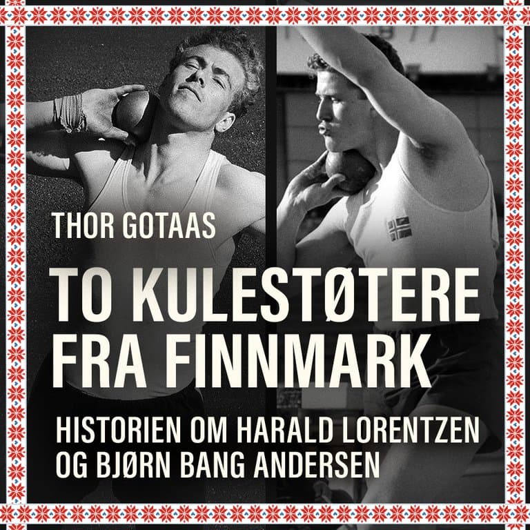 Omslag To kulestøtere fra Finnmark - Historien om Harald Lorentzen og Bjørn Bang Andersen av Thor Gotaas (Lydbok)